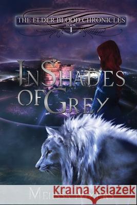 The Elder Blood Chronicles: In Shades of Grey Melissa Myers 9781477581063