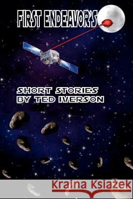 First Endeavor's Ted Iverson 9781477581599