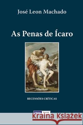 As Penas de Ícaro Machado, José Leon 9781477581865 Createspace