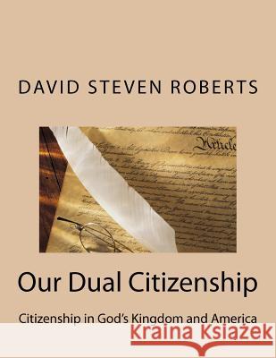 Our Dual Citizenship MR David Steven Roberts 9781477582091