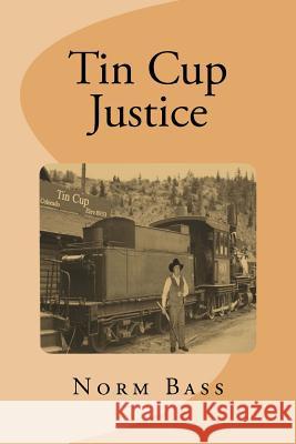 Tin Cup Justice: The Gentry Brothers Norm Bass 9781477582596