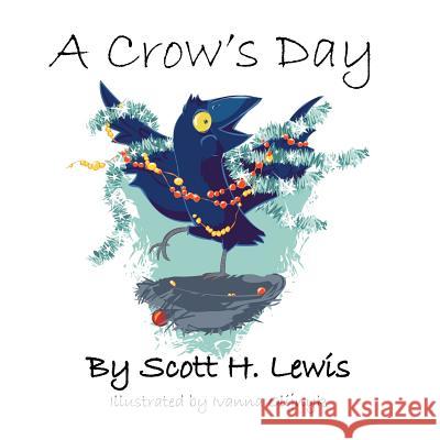 A Crow's Day Scott H. Lewis Ivanna Olijnyk 9781477582664