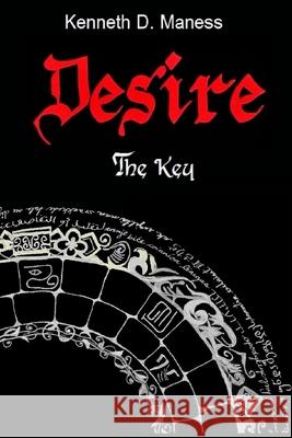 Desire: The Key Kenneth D Maness 9781477583319