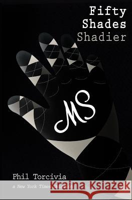 Fifty Shades Shadier Phil Torcivia 9781477583531 Createspace