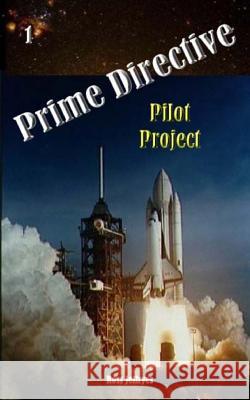 Prime Directive: Pilot Project Ross Jeffryes 9781477584033 Createspace