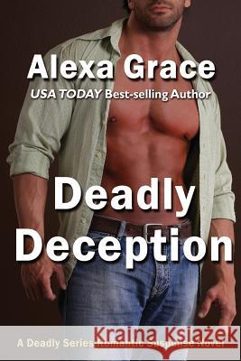 Deadly Deception: Book Two of the Deadly Trilogy Alexa Grace 9781477584606 Createspace Independent Publishing Platform