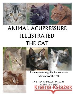 Animal Acupressure Illustrated The Cat Smith, Deanna S. 9781477586020 Createspace