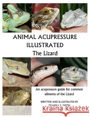 Animal Acupressure Illustrated The Lizard Smith, Deannna S. 9781477586310 Createspace