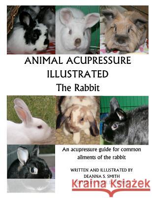 Animal Acupressure Illustrated The Rabbit Smith, Deanna S. 9781477586365 Createspace