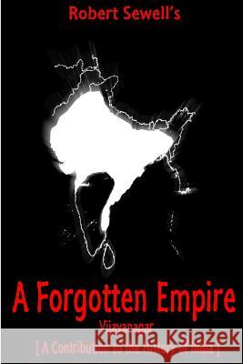 A Forgotten Empire: Vijayanagar; A Contribution to the History of India Robert Sewell 9781477586969