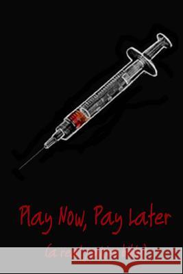 Play Now Pay Later (a real junkies bible) Benson, Jason 9781477587775 Createspace