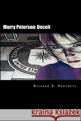 Murry Peterson: Deceit Richard S. Hartmetz 9781477589472 Createspace