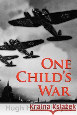 One Child's War Hugh Hanafi Hayes 9781477590775