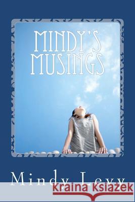 Mindy's Musings Mindy Levy 9781477591857 Createspace