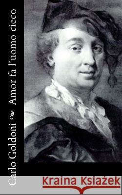 Amor fa l'uomo cieco Goldoni, Carlo 9781477592717 Createspace