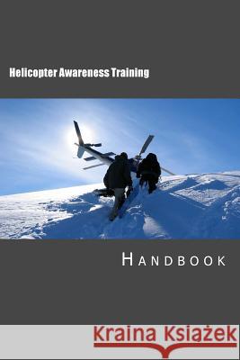 Helicopter Awareness Training Handbook Tony Walker 9781477593356 Createspace Independent Publishing Platform