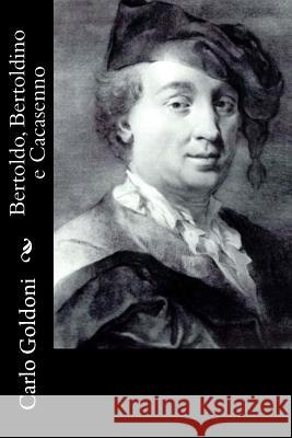 Bertoldo, Bertoldino e Cacasenno Goldoni, Carlo 9781477593684 Createspace