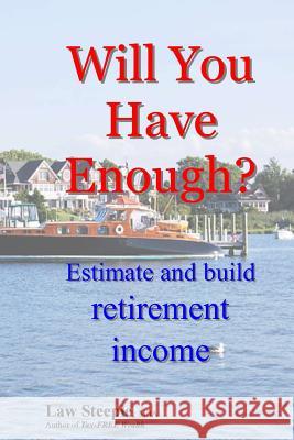 Will You Have Enough?: Estimate and build retirement income Steeple Mba, Law 9781477594087 Createspace