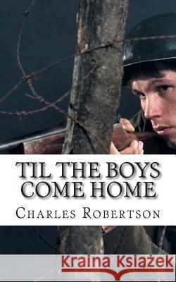 Til the Boys Come Home: A play about the Second World War Robertson, Charles Gordon 9781477595169 Createspace