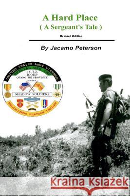 A Hard Place, A Sergeants Tale, Revised Edition Peterson, Jacamo 9781477595251