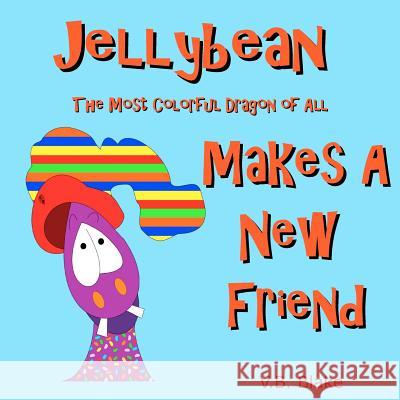 Jellybean The Most Colorful Dragon of All Makes a New Friend Blake, V. B. 9781477598054 Createspace