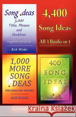 4,400 Song Ideas: All 3 Books in 1 Rick Wicker 9781477598412 Createspace