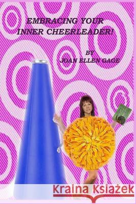 Embracing Your Inner Cheerleader Joan Ellen Gage 9781477598870 Createspace