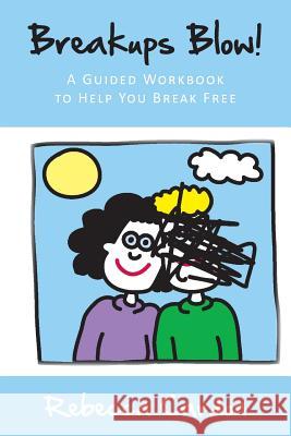 Breakups Blow! A Guided Workbook to Help You Break Free Cardon, Rebecca 9781477599525 Createspace