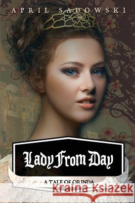 Lady from Day: A Tale of Orinda April Sadowski 9781477599617