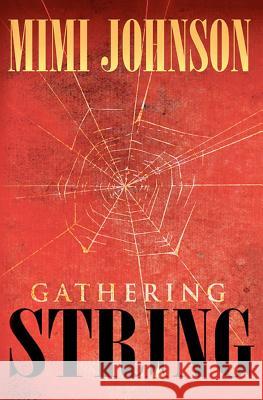 Gathering String Mimi Johnson 9781477599983 Createspace Independent Publishing Platform