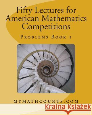 Fifty Lectures for American Mathematics Competitions Problems Book 1 Guiling Chen Yongcheng Chen 9781477600160 Createspace