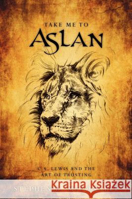 Take Me to Aslan: CS Lewis and the art of trusting McConnell, Stephen D. 9781477600962