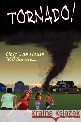 Tornado!: Only One House Will Survive... Robert Bissett 9781477601228 Createspace