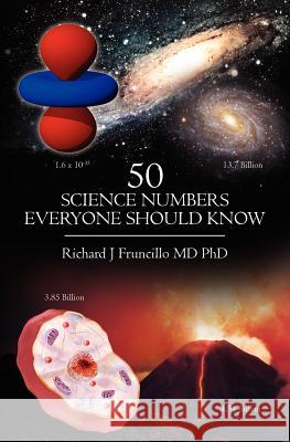 50 Science Numbers Everyone Should Know Richard J. Fruncill 9781477601921 Createspace Independent Publishing Platform