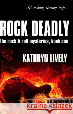 Rock Deadly Kathryn Lively 9781477602249 Createspace