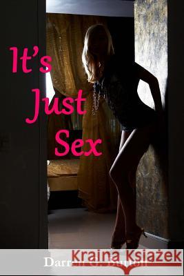 It's Just Sex Darren G. Burton 9781477602317 Createspace