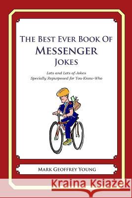 The Best Ever Book of Messenger Jokes: Lots and Lots of Jokes Specially Repurposed for You-Know-Who Mark Geoffrey Young 9781477602362