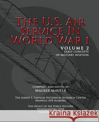 The U.S. Air Service in World War I - Volume II Maurer Maurer 9781477602744 Createspace