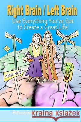 Right Brain / Left Brain: Use Everything You've Got to Create a Great Life! Patricia Garry Francine Haydon C. Pic Michel 9781477603215 Createspace