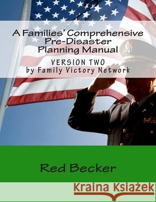 A Families' Comprehensive Pre-Disaster Planning Manual: VERSION TWO by Family Disaster Network Red Becker 9781477604137