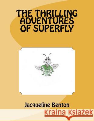 The thrilling adventures of Superfly Benton Jb, Jacqueline Annette 9781477604472 Createspace