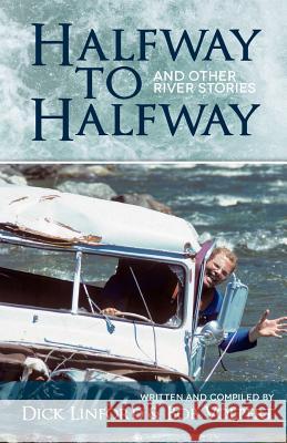 Halfway to Halfway & Other River Stories Bob Volpert Dick Linford Mike Burke 9781477605264