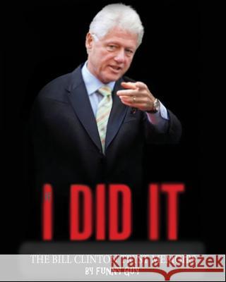 If I Did It... The Bill Clinton Tryst Memoirs Guy, Funny 9781477606636 Createspace Independent Publishing Platform