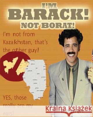 I'm Barack, Not Borat! Funny Guy 9781477606650 Createspace Independent Publishing Platform