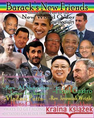 Barack's New Friends: Global Love Fest for the New World Order Funny Guy 9781477607121 Createspace Independent Publishing Platform