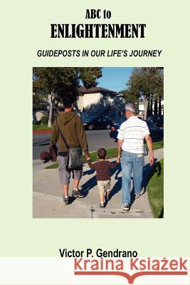 ABC to Enlightenment: Guideposts in our life's journey Gendrano, Victor P. 9781477607435 Createspace