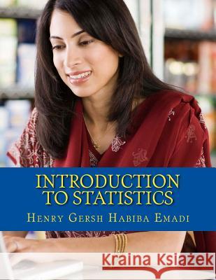 Introduction to Statistics Henry Gersh Habiba Emadi 9781477608982 Createspace