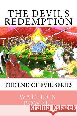 The Devil's Redemption: The End of Evil Series MR Walter S. Powell 9781477609019