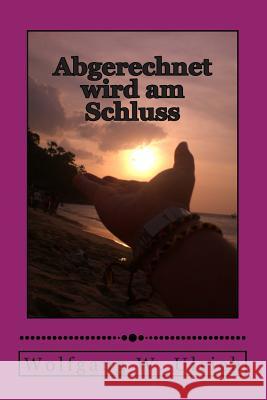 Abgerechnet wird am Schluss Ulrich, Wolfgang W. 9781477610039 Createspace