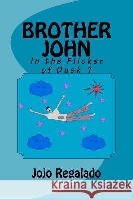 Brother John: In the Flicker of Dusk 1 Jojo Regalado 9781477610619 Createspace